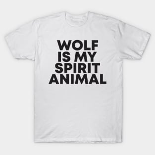 wolf is my spirit animal T-Shirt